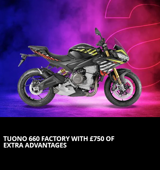 TUONO 660 FACTORY MODELS WITH £750 OF EXTRA ADVANTAGES